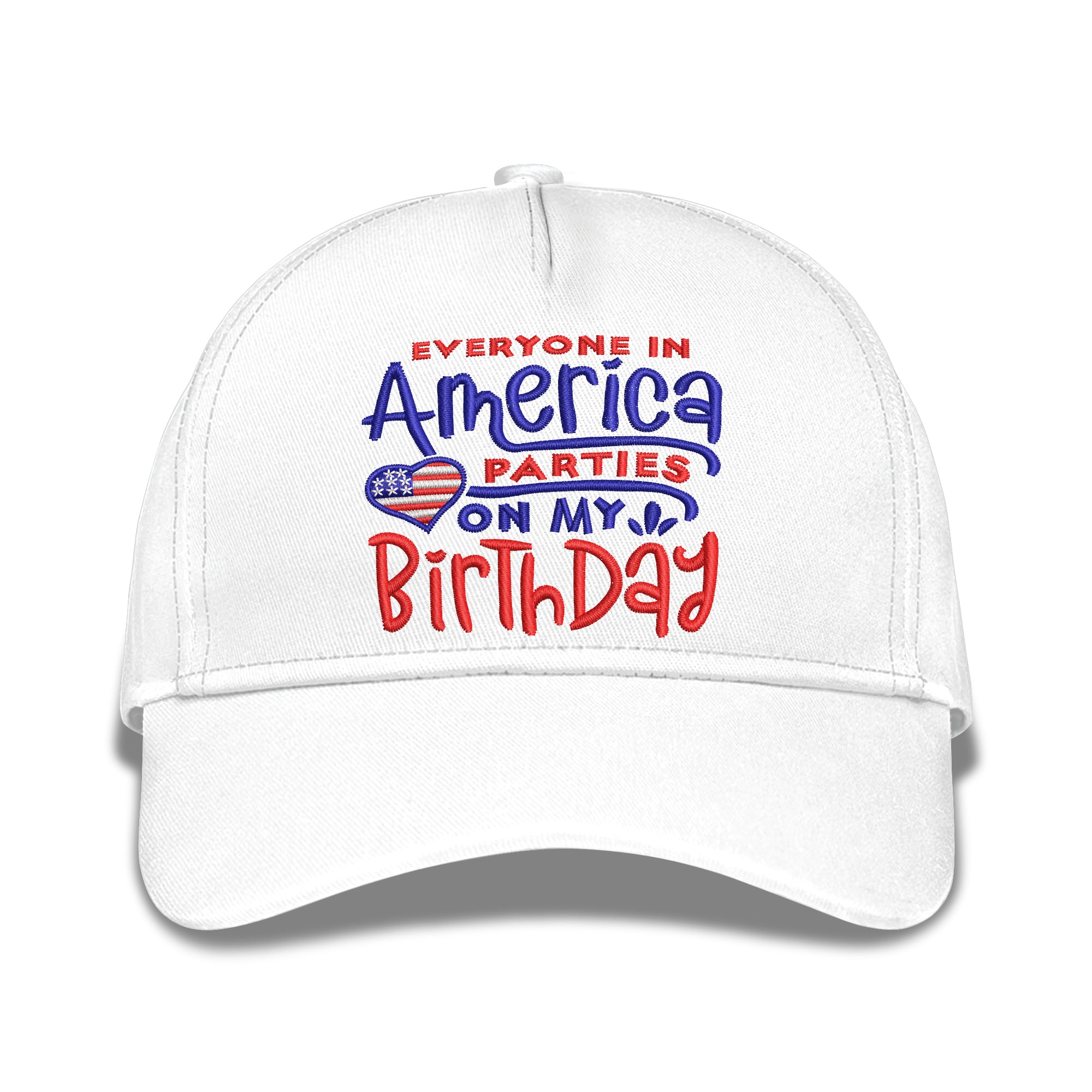 Everyone In America Parties On My Birthday Embroidered Baseball Caps