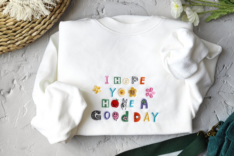 I Hope You Have A Good Day Embroidered Sweatshirt
