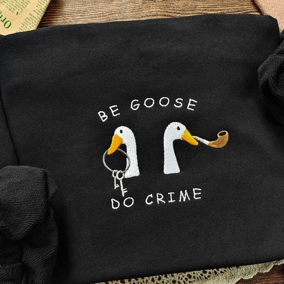 Be Goose Do Crime Embroidered Sweatshirt, Embroidered Crewneck Sweatshirt