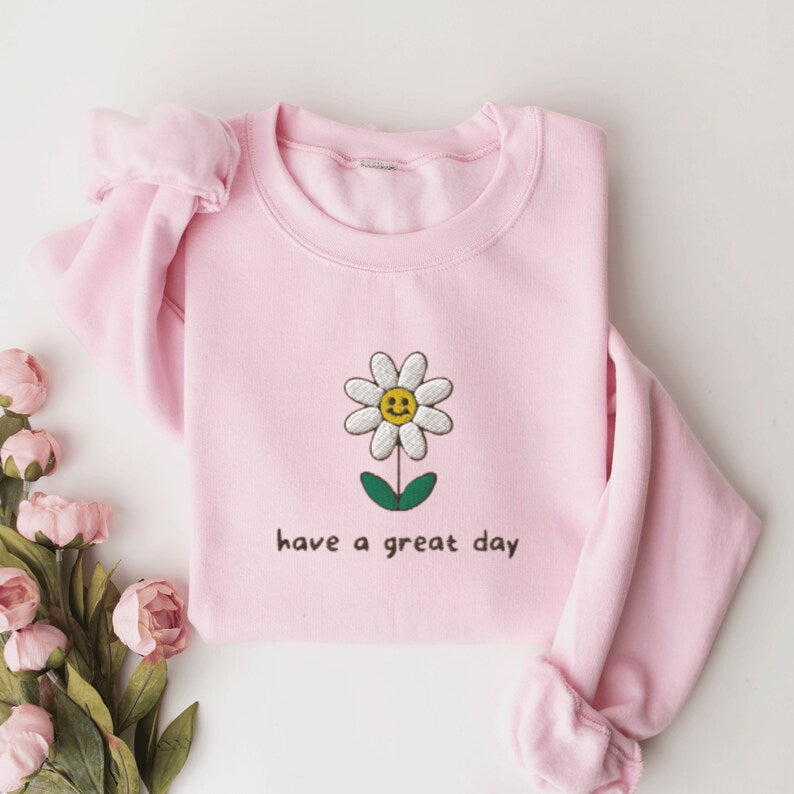 Have a Good Day Flower Sweatshirt, Embroidered Flower Crewneck Sweatshirt