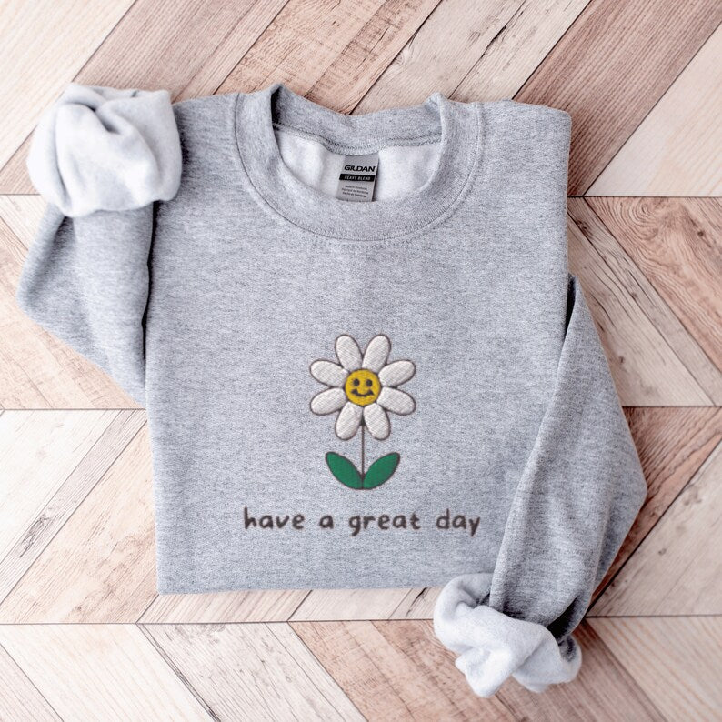 Have a Good Day Flower Sweatshirt, Embroidered Flower Crewneck Sweatshirt